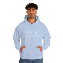 Load image into Gallery viewer, Doubt Means Don’t Hooded Sweatshirt