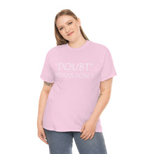 Load image into Gallery viewer, Doubt Means Don&#39;t Unisex Heavy Cotton Tee