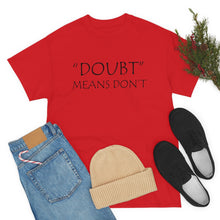 Load image into Gallery viewer, Doubt Means Don&#39;t Unisex Heavy Cotton Tee