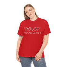 Load image into Gallery viewer, Doubt Means Don&#39;t Unisex Heavy Cotton Tee