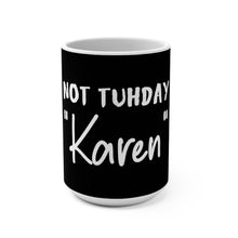 Load image into Gallery viewer, Not Tuhday "Karen" Mug 15oz