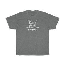 Load image into Gallery viewer, &quot;Karen&quot; You Got The Right One Tuhday White Men&#39;s Heavy Cotton Tee