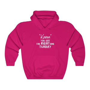 "Karen" You Got The Right One Tuhday White Hooded Sweatshirt