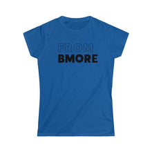 Load image into Gallery viewer, From Bmore Women&#39;s Softstyle Tee