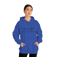 Load image into Gallery viewer, Doubt Means Don’t Hooded Sweatshirt