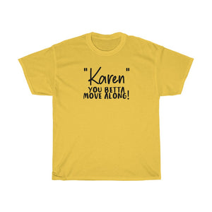 "Karen" You Betta Move Along Men's Heavy Cotton Tee