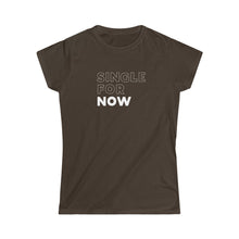 Load image into Gallery viewer, Single for Now Women's Softstyle Tee