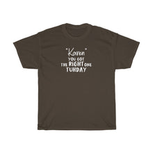 Load image into Gallery viewer, &quot;Karen&quot; You Got The Right One Tuhday White Men&#39;s Heavy Cotton Tee