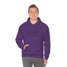 Load image into Gallery viewer, Doubt Means Don’t Hooded Sweatshirt