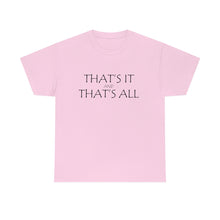 Load image into Gallery viewer, That's it &amp; That's All Unisex Heavy Cotton Tee