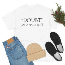Load image into Gallery viewer, Doubt Means Don&#39;t Unisex Heavy Cotton Tee