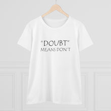Load image into Gallery viewer, Doubt Means Don&#39;t Midweight Cotton Tee