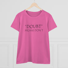 Load image into Gallery viewer, Doubt Means Don&#39;t Midweight Cotton Tee