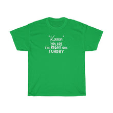 Load image into Gallery viewer, &quot;Karen&quot; You Got The Right One Tuhday White Men&#39;s Heavy Cotton Tee