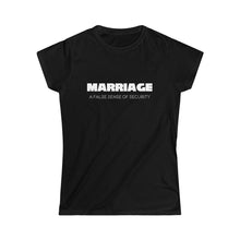 Load image into Gallery viewer, Marriage: A False Sense Women's Softstyle Tee