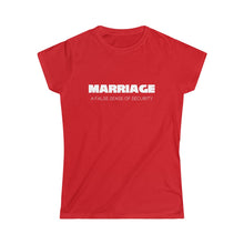 Load image into Gallery viewer, Marriage: A False Sense Women's Softstyle Tee
