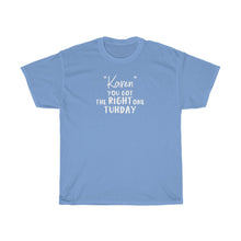 Load image into Gallery viewer, &quot;Karen&quot; You Got The Right One Tuhday White Men&#39;s Heavy Cotton Tee
