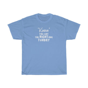 "Karen" You Got The Right One Tuhday White Men's Heavy Cotton Tee