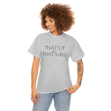 Load image into Gallery viewer, That's it &amp; That's All Unisex Heavy Cotton Tee