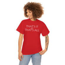 Load image into Gallery viewer, That's it &amp; That's All Heavy Cotton Tee