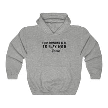 Load image into Gallery viewer, Find Someone Else To Play With &quot;Karen&quot; Hooded Sweatshirt