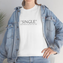 Load image into Gallery viewer, Single Has Been Good to Me Unisex Heavy Cotton Tee