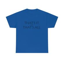 Load image into Gallery viewer, That's it &amp; That's All Unisex Heavy Cotton Tee