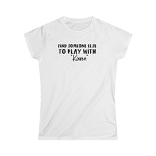 Load image into Gallery viewer, Find Someone Else to Play with &quot;Karen&quot; Black Women&#39;s Softstyle Tee