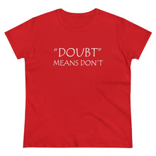 Load image into Gallery viewer, Doubt Means Don&#39;t Midweight Cotton Tee