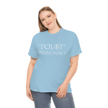 Load image into Gallery viewer, Doubt Means Don&#39;t Unisex Heavy Cotton Tee