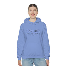 Load image into Gallery viewer, Doubt Means Don’t Hooded Sweatshirt