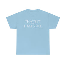 Load image into Gallery viewer, That's it &amp; That's All Heavy Cotton Tee