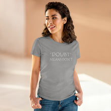 Load image into Gallery viewer, Doubt Means Don&#39;t Midweight Cotton Tee