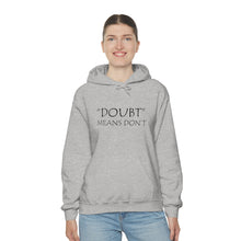 Load image into Gallery viewer, Doubt Means Don’t Hooded Sweatshirt