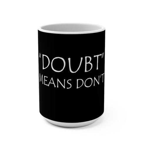 Doubt Means Don’t Mug 15oz