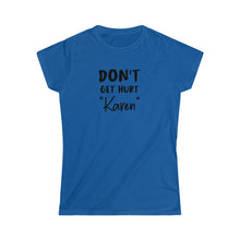 Load image into Gallery viewer, Don&#39;t Get Hurt &quot;Karen&quot; Black Women&#39;s Softstyle Tee