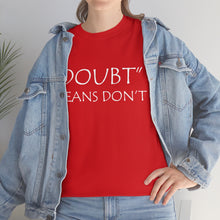 Load image into Gallery viewer, Doubt Means Don&#39;t Unisex Heavy Cotton Tee