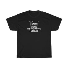 Load image into Gallery viewer, &quot;Karen&quot; You Got The Right One Tuhday White Men&#39;s Heavy Cotton Tee