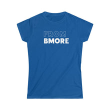 Load image into Gallery viewer, From Bmore Women&#39;s Softstyle Tee