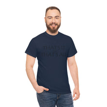 Load image into Gallery viewer, That's it &amp; That's All Unisex Heavy Cotton Tee