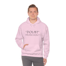 Load image into Gallery viewer, Doubt Means Don’t Hooded Sweatshirt