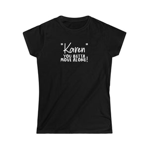 "Karen" You Betta Move Along Women's Softstyle Tee