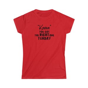 "Karen" You Got the Right One Tuhday Black Women's Softstyle Tee