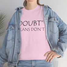 Load image into Gallery viewer, Doubt Means Don&#39;t Unisex Heavy Cotton Tee