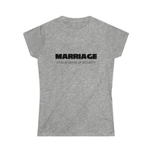 Load image into Gallery viewer, Marriage A False Sense Women's Softstyle Tee