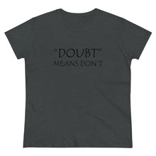 Load image into Gallery viewer, Doubt Means Don&#39;t Midweight Cotton Tee
