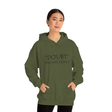 Load image into Gallery viewer, Doubt Means Don’t Hooded Sweatshirt