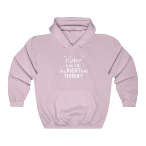 "Karen" You Got The Right One Tuhday White Hooded Sweatshirt