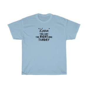 "Karen" You Got The Right One On Tuhday Men's Heavy Cotton Tee