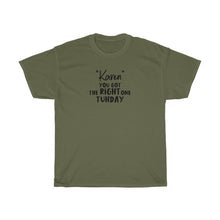 Load image into Gallery viewer, &quot;Karen&quot; You Got The Right One On Tuhday Men&#39;s Heavy Cotton Tee